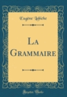 Image for La Grammaire (Classic Reprint)
