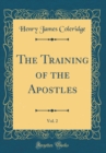 Image for The Training of the Apostles, Vol. 2 (Classic Reprint)