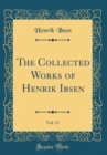 Image for The Collected Works of Henrik Ibsen, Vol. 11 (Classic Reprint)