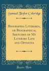 Image for Biographia Literaria, or Biographical Sketches of My Literary Life and Opinions (Classic Reprint)
