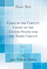 Image for Cases in the Circuit Court of the United States for the Third Circuit, Vol. 3 (Classic Reprint)