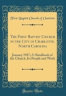 Image for The First Baptist Church in the City of Charlotte, North Carolina: January 1937; A Handbook of the Church, Its People and Work (Classic Reprint)