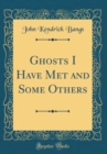 Image for Ghosts I Have Met and Some Others (Classic Reprint)