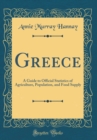 Image for Greece: A Guide to Official Statistics of Agriculture, Population, and Food Supply (Classic Reprint)