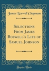 Image for Selections From James Boswell&#39;s Life of Samuel Johnson (Classic Reprint)