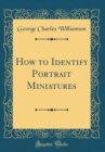 Image for How to Identify Portrait Miniatures (Classic Reprint)