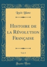 Image for Histoire de la Revolution Francaise, Vol. 8 (Classic Reprint)