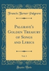 Image for Palgrave&#39;s Golden Treasury of Songs and Lyrics, Vol. 3 (Classic Reprint)