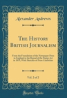 Image for The History British Journalism, Vol. 2 of 2: From the Foundation of the Newspaper Press in England to the Repeal of the Stamp Act in 1855, With Sketches of Press Celebrities (Classic Reprint)