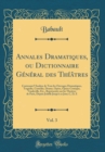 Image for Annales Dramatiques, ou Dictionnaire General des Theatres, Vol. 3: Contenant l&#39;Analyse de Tous les Ouvrages Dramatiques, Tragedie, Comedie, Drame, Opera, Opera-Comique, Vaudeville, Etc., Representes s
