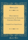 Image for Documents Illustrative of English Church History: Compiled From Original Sources (Classic Reprint)