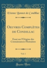 Image for Oeuvres Completes de Condillac, Vol. 1: Essai sur l&#39;Origine des Connaissances Humaines (Classic Reprint)