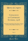 Image for Catalogue of Copyright Entries, 1918, Vol. 3: Musical Compositions; New Series, Volume 13, Part I, First Half of 1918, Nos. 1-7 (Classic Reprint)
