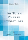 Image for The Totem Poles in Stanley Park (Classic Reprint)