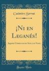 Image for ¡Ni en Leganes!: Juguete Comico en un Acto y en Verso (Classic Reprint)