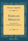 Image for Rabelais Medecin: Avec Notes Et Commentaires; Gargantua (Classic Reprint)