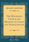 Image for The Methodist Church and Missions in Canada and Newfoundland (Classic Reprint)