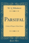 Image for Parsifal: A Study of Wagner&#39;s Music Drama (Classic Reprint)