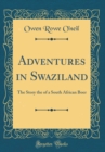 Image for Adventures in Swaziland: The Story the of a South African Boer (Classic Reprint)