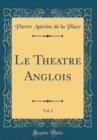 Image for Le Theatre Anglois, Vol. 1 (Classic Reprint)