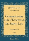 Image for Commentaire sur l&#39;Evangile de Saint Luc, Vol. 1 (Classic Reprint)