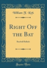 Image for Right Off the Bat: Baseball Ballads (Classic Reprint)