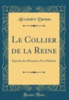 Image for Le Collier de la Reine: Episode des Memoires d&#39;un Medecin (Classic Reprint)