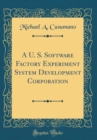 Image for A U. S. Software Factory Experiment System Development Corporation (Classic Reprint)