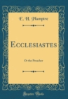Image for Ecclesiastes: Or the Preacher (Classic Reprint)
