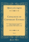 Image for Catalogue of Copyright Entries, Vol. 1: Part 1, Books, Dramatic Compositions, Maps and Charts, Index; July-December, 1906, October 4, 1906 (Classic Reprint)