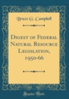 Image for Digest of Federal Natural Resource Legislation, 1950-66 (Classic Reprint)