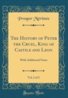 Image for The History of Peter the Cruel, King of Castile and Leon, Vol. 2 of 2: With Additional Notes (Classic Reprint)