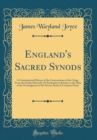 Image for England&#39;s Sacred Synods: A Constitutional History of the Convocations of the Clergy, From the Earliest Records of Christianity in Britain, to the Date of the Promulgation of the Present Book of Common