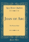 Image for Joan of Arc: The Warrior Maid (Classic Reprint)