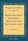 Image for Breed and Grow Pedigreed Seeds for the Southwest, 1922 (Classic Reprint)