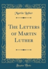 Image for The Letters of Martin Luther (Classic Reprint)