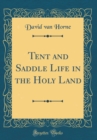 Image for Tent and Saddle Life in the Holy Land (Classic Reprint)