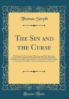 Image for The Sin and the Curse: The Union, the True Source of Disunion, and Our Duty in the Present Crisis, a Discourse Preached on the Occasion of the Day of Humiliation and Prayer Appointed by the Governor o