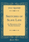 Image for Sketches of Slave Life: Or, Illustrations of the &#39;Peculiar Institution&#39; (Classic Reprint)