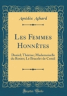 Image for Les Femmes Honnetes: Daniel; Therese; Mademoiselle du Rosier; Le Bracelet de Corail (Classic Reprint)