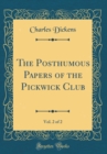 Image for The Posthumous Papers of the Pickwick Club, Vol. 2 of 2 (Classic Reprint)