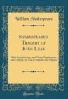 Image for Shakespeare&#39;s Tragedy of King Lear: With Introduction, and Notes Explanatory and Critical, for Use in Schools and Classes (Classic Reprint)