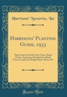 Image for Harrisons&#39; Planting Guide, 1933: Plant Fruit for Profit; Fruit Trees, Small Fruits, Asparagus, Strawberries, Shade Trees, Evergreens, Hedge Plants, Roses, Etc (Classic Reprint)
