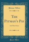 Image for The Pitman&#39;s Pay: And Other Poems (Classic Reprint)