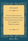 Image for Notitia Dignitatum Accedunt Notitia Urbis Constantinopolitanae Et Laterculi Prouinciarum (Classic Reprint)