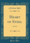 Image for Heart of Steel: A Novel (Classic Reprint)