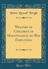 Image for Welfare of Children of Maintenance-of-Way Employees (Classic Reprint)