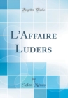 Image for L&#39;Affaire Luders (Classic Reprint)