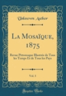 Image for La Mosaique, 1875, Vol. 3: Revue Pittoresque Illustree de Tous les Temps Et de Tous les Pays (Classic Reprint)