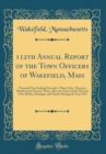 Image for 112th Annual Report of the Town Officers of Wakefield, Mass: Financial Year Ending December Thirty-First, Nineteen Hundred and Twenty-Three, Also the Town Clerk&#39;s Records of the Births, Marriages and 